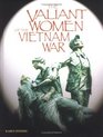 Valiant Women Of/Vietnam War