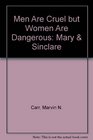Men Are Cruel but Women Are Dangerous Mary  Sinclare