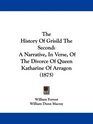 The History Of Grisild The Second A Narrative In Verse Of The Divorce Of Queen Katharine Of Arragon