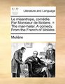 Le misantrope comdie Par Monsieur de Moliere  The manhater A comedy From the French of Moliere