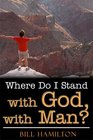 Where Do I Stand With God With Man