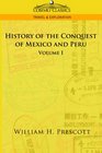 History of the Conquest of Mexico and Peru Vol I