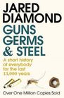 Guns, Germs and Steel : A Short History of Everbody for the Last 13000 Years