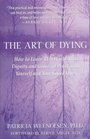 The Art of Dying How to Leave This World With Dignity and Grace at Peace With Yourself and Your Loved Ones