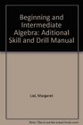 Aditional Skill and Drill Manual for Beginning and Intermediate Algebra