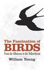 The Fascination of Birds From the Albatross to the Yellowthroat