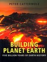 Building Planet Earth Five Billion Years of Earth History