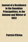 Journal of a Residence in the Danubian Principalities in the Autumn and Winter of 1853