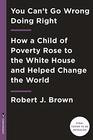 You Can't Go Wrong Doing Right How a Child of Poverty Rose to the White House and Helped Change the World