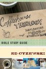Coffeehouse Theology Bible Study Guide Reflecting on God in Everyday Life
