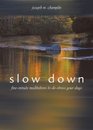 Slow Down FiveMinute Meditations to DeStress Your Days