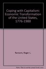 Coping With Capitalism The Economic Transformation of the United States 17761980