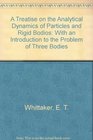 A Treatise on the Analytical Dynamics of Particles and Rigid Bodios With an Introduction to the Problem of Three Bodies