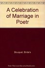 A Bride's Bouquet: A Celebration of Marriage in Prose & Poetry