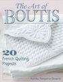 Art of Boutis, The: 20 French Quilting Projects