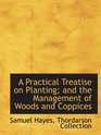 A Practical Treatise on Planting and the Management of Woods and Coppices