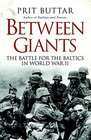 Between Giants The Battle for the Baltics in World War II