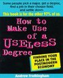 How to Make Use of a Useless Degree Finding Your Place in the Postmodern Economy