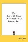 The Harp Of Zion A Collection Of Poems Etc