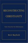 Reconstructing Christianity Notes from the New Reformation
