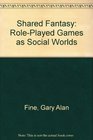 Shared Fantasy RolePlayed Games as Social Worlds