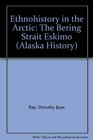 Ethnohistory in the Arctic The Bering Strait Eskimo