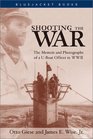 Shooting the War The Memoir and Photographs of a UBoat Officer in World War II