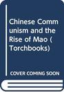 Chinese Communism and the Rise of Mao