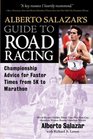 Alberto Salazar's Guide to Road Racing  Championship Advice for Faster Times from 5K to Marathons