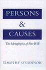 Persons and Causes The Metaphysics of Free Will