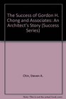 The Success of Gordon H Chong and Associates An Architect's Story