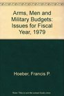 Arms Men and Military Budgets Issues for Fiscal Year 1979