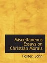 Miscellaneous Essays on Christian Morals