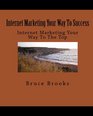 Internet Marketing Your Way To Success Internet Marketing Your Way To The Top