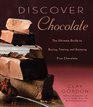 Discover Chocolate The Ultimate Guide to Buying Tasting and Enjoying Fine Chocolate