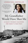 My Grandfather Would Have Shot Me: A Black Woman Discovers Her Family\'s Nazi Past