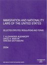 Immigration And Nationality Laws Of The United States Selected Statutes Regulations and Forms 2004