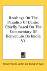 Readings On The Paradiso Of Dante Chiefly Based On The Commentary Of Benvenuto Da Imola V1