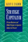 Strategic Capitalism Private Business and Public Purpose in Japanese Industrial Finance
