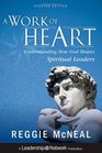 A Work of Heart Understanding How God Shapes Spiritual Leaders