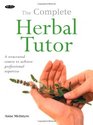 The Complete Herbal Tutor A Structured Course to Achieve Professional Expertise