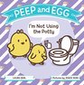 Peep and Egg I'm Not Using the Potty
