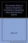 The Answer Book of Sports Answers to Hundreds of Questions About the World of Sports