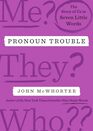 Pronoun Trouble: The Story of Us in Seven Little Words