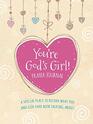 You're God's Girl Prayer Journal A Special Place to Record What You and God Have Been Talking About
