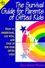 The Survival Guide for Parents of Gifted Kids How to Understand Live With and Stick Up for Your Gifted Child
