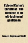 Colonel Carter's Christmas  The romance of an oldfashioned gentleman