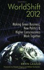 WorldShift 2012 Making Green Business New Politics and Higher Consciousness Work Together