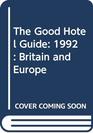 The Good Hotel Guide Britain and Europe 1992