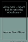 Alexander Graham Bell invents the telephone  Formerly called Mr Bell invents the telephone